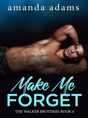 cover image of Make Me Forget--The Walker Brothers, Book 4